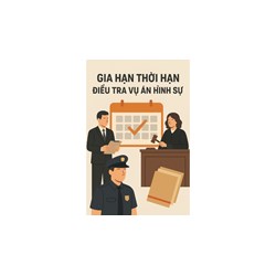 Được phép gia hạn thời hạn điều tra vụ án hình sự bao lâu?