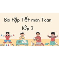 Bài tập Tết môn Toán lớp 3 có đáp án mới nhất
