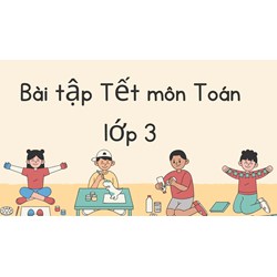Bài tập Tết môn Toán lớp 3 có đáp án mới nhất