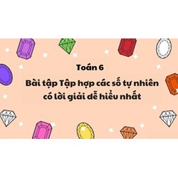 Bài tập Tập hợp các số tự nhiên có lời giải dễ hiểu nhất