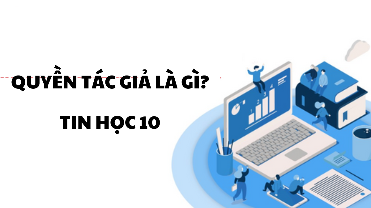 Quyền tác giả là gì tin học 10: Hiểu và bảo vệ quyền sở hữu trí tuệ trong môi trường số