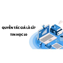 Em hiểu thế nào là quyền tác giả? - Tin học lớp 10