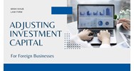 Vietnam: Adjusting Investment Capital for Foreign Businesses