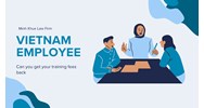 Vietnam Employees: Can You Get Your Training Fees Back?