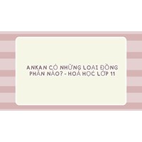 Ankan có những loại đồng phân nào? - Hoá học lớp 11