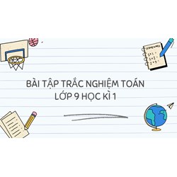 500 bài tập trắc nghiệm Toán lớp 9 Học kì 1 có đáp án chi tiết