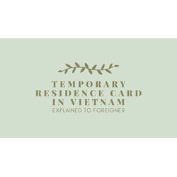 Vietnam Temporary Residence Card Explained for Foreigners