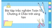 Bài tập trắc nghiệm Toán 10 Chương 4 Chân trời sáng tạo có đáp án
