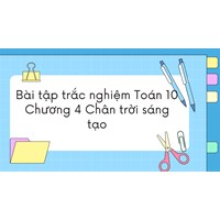 Bài tập trắc nghiệm Toán 10 Chương 4 Chân trời sáng tạo có đáp án