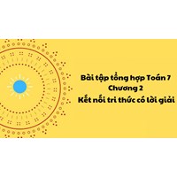 Bài tập tổng hợp Toán 7 Chương 2 Kết nối tri thức có lời giải