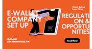 Vietnam E-Wallet Company Setup: Regulations & Opportunities