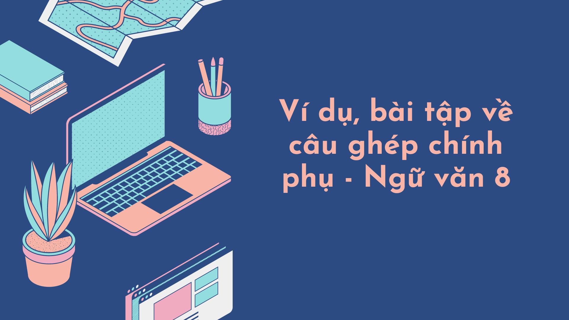 Câu ghép chính phụ: Định nghĩa, Phân loại và Cách sử dụng hiệu quả