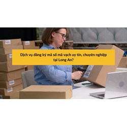 Dịch vụ đăng ký mã số mã vạch uy tín, chuyên nghiệp tại Long An?