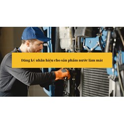 Đăng ký nhãn hiệu cho sản phẩm nước làm mát uy tín, chuyên nghiệp