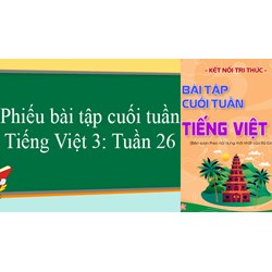 Bài tập cuối tuần Tiếng Việt lớp 3 Tuần 26 (cả ba sách) có đáp án