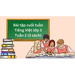 Bài tập cuối tuần Tiếng Việt lớp 3 Tuần 2 (cả ba sách)