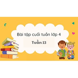 Bài tập cuối tuần Toán lớp 4 Tuần 13 có đáp án chi tiết