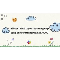 Bài tập Toán 3 Luyện tập chung phép cộng, phép trừ trong phạm vi 10000