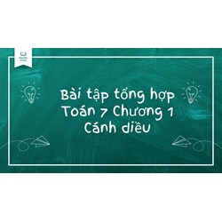 Bài tập tổng hợp Toán 7 Chương 1 Cánh diều có đáp án
