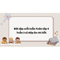 Bài tập cuối tuần Toán lớp 4 Tuần 3 có đáp án chi tiết