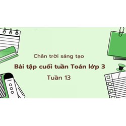 Bài tập cuối tuần Toán lớp 3 Chân trời sáng tạo - Tuần 13 có đáp án