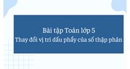 Bài tập Toán lớp 5: Thay đổi vị trí dấu phẩy của số thập phân