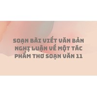 Soạn bài Viết văn bản nghị luận về một tác phẩm thơ Soạn văn 11