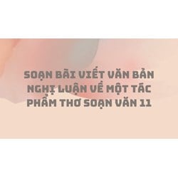 Soạn bài Viết văn bản nghị luận về một tác phẩm thơ Soạn văn 11