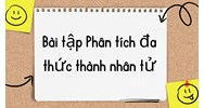 Bài tập Phân tích đa thức thành nhân tử có đáp án dễ hiểu nhất