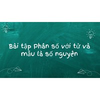 Bài tập Phân số với tử và mẫu là số nguyên có đáp án lớp 6