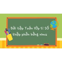 Bài tập Toán lớp 5: Số thập phân bằng nhau có đáp án chi tiết