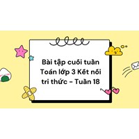 Bài tập cuối tuần Toán lớp 3 Kết nối tri thức - Tuần 18 có đáp án