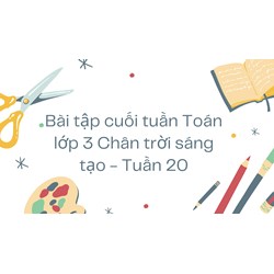 Bài tập cuối tuần Toán lớp 3 Chân trời sáng tạo - Tuần 20 có đáp án
