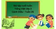 Bài tập cuối tuần Tiếng Việt lớp 3 Cánh Diều Tuần 26 có đáp án