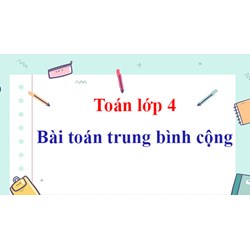 Câu hỏi trắc nghiệm Toán về trung bình cộng lớp 4, 5 có đáp án