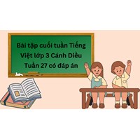 Bài tập cuối tuần Tiếng Việt lớp 3 Cánh Diều Tuần 27 có đáp án