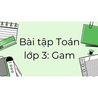 Bài tập Toán lớp 3: Gam có đáp án chi tiết nhất