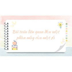 Bài toán liên quan đến một phần mấy của một số phần 1 có đáp án