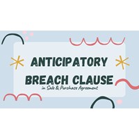 Anticipatory Breach Clauses in Sale & Purchase Agreements