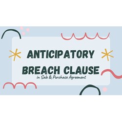 Anticipatory Breach Clauses in Sale & Purchase Agreements