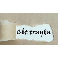 Cốt truyện là gì? Mạch truyện là gì? Ví dụ về cốt truyện, mạch truyện