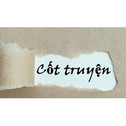 Cốt truyện là gì? Mạch truyện là gì? Ví dụ về cốt truyện, mạch truyện