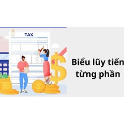 Thuế lũy tiến là gì? Biểu thuế thu nhập cá nhân lũy tiến từng phần