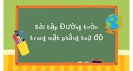 Bài tập Đường tròn trong mặt phẳng toạ độ có đáp án chi tiết