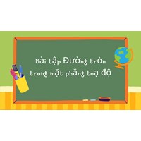 Bài tập Đường tròn trong mặt phẳng toạ độ có đáp án chi tiết