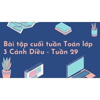 Bài tập cuối tuần Toán lớp 3 Cánh Diều - Tuần 29 có đáp án