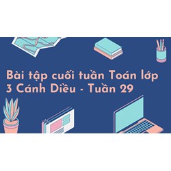 Bài tập cuối tuần Toán lớp 3 Cánh Diều - Tuần 29 có đáp án