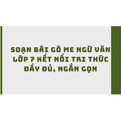 Soạn bài Gò Me Ngữ văn lớp 7 Kết nối tri thức đầy đủ, ngắn gọn