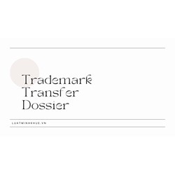 Vietnam Trademark Transfer Dossier: A Step-by-Step Guide