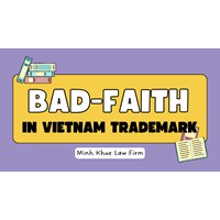 Understanding "Bad Faith" in Vietnam Trademark Law